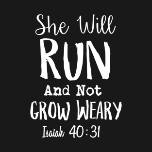 She Will Run And Not Grow Weary Isaiah 40:31 T-Shirt