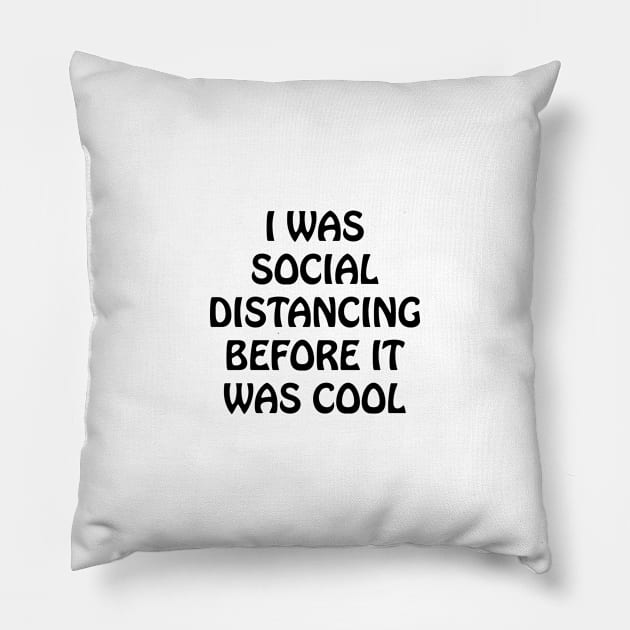 I Was Social Distancing Before It Was Cool Pillow by lmohib