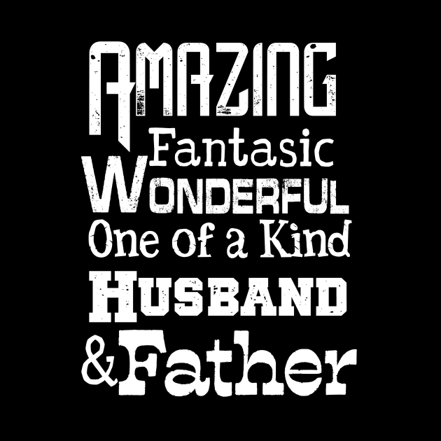 Amazing Fantasic Wonderful one of a kind Husband and Father by AlondraHanley