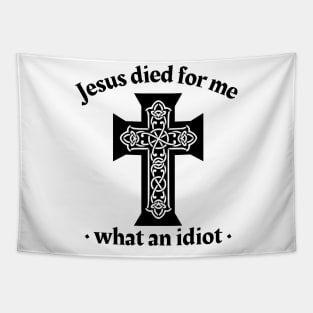 Jesus died for me, what an idiot Tapestry