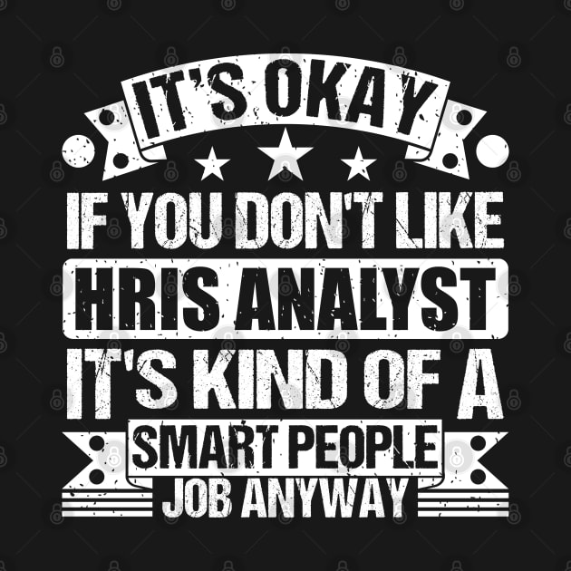 Hris Analyst lover It's Okay If You Don't Like Hris Analyst It's Kind Of A Smart People job Anyway by Benzii-shop 