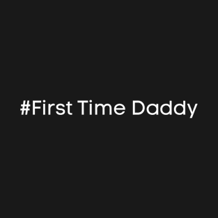 FIRST TIME DADDY T-Shirt