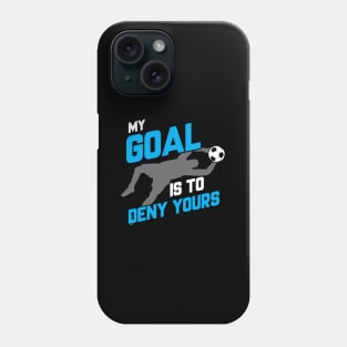 My Goal Is To Deny Yours Soccer Goalie Soccer Ball Phone Case