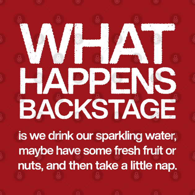 What Happens Backstage - Musician Humor Design by DankFutura