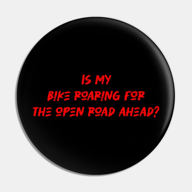 Is my bike roaring for the open road ahead - Cyclist And Motorcycling Lover Pin by BenTee