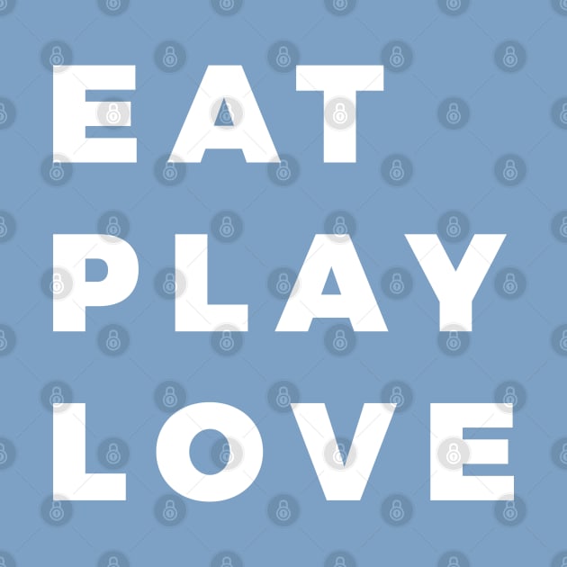 Eat, Play, Love by That Cheeky Tee