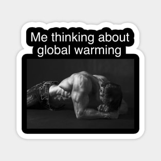 Me Thinking About Global Warming Funny Meme Magnet