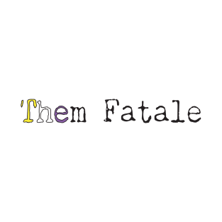 Them Fatale T-Shirt