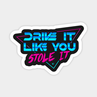 Drive it like you stole it Magnet