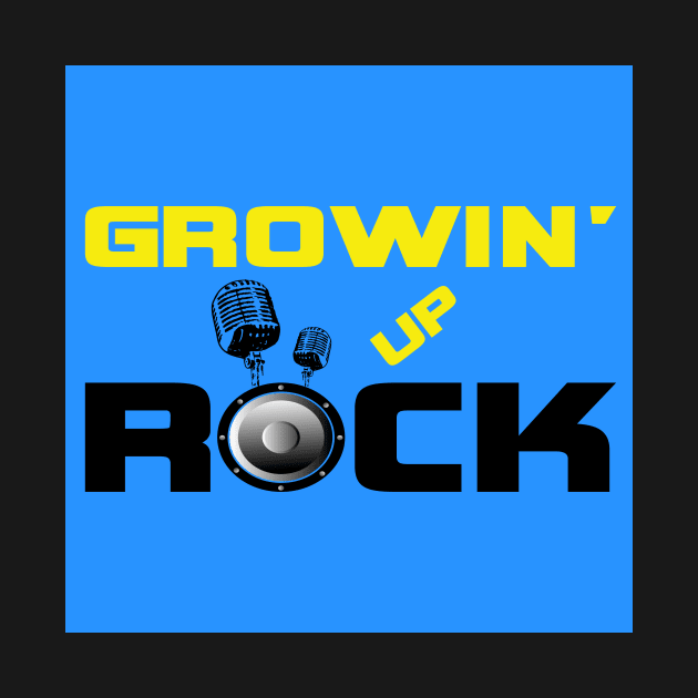 Growin' Up Rock Podcast by Growin' Up Rock