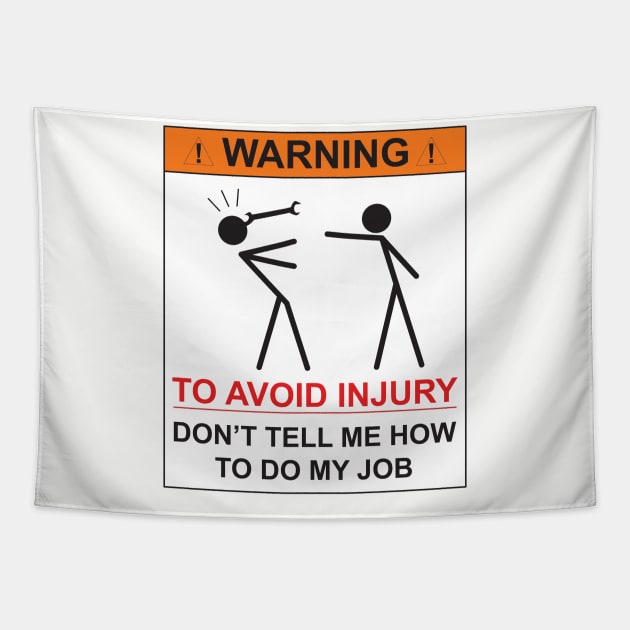 WARNING - DON'T TELL ME  HOW TO DO MY JOB Tapestry by Hou-tee-ni Designs