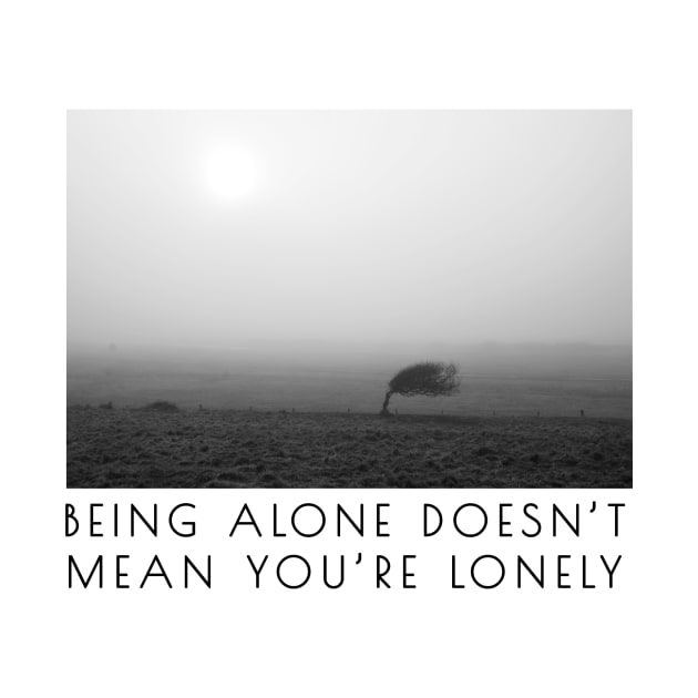 Being alone doesn't mean you're lonely by Simple Wishes Art