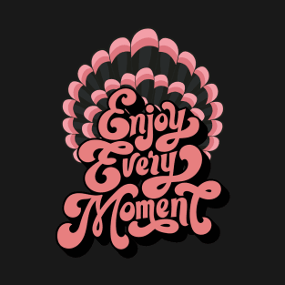 enjoy every moment T-Shirt