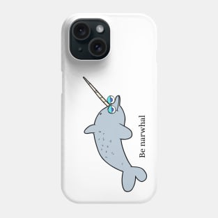 Be narwhal Phone Case