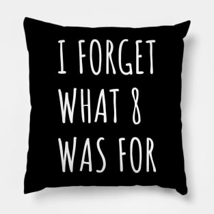 Funny saying I forget what eight was for - Violent femmes kiss off Pillow