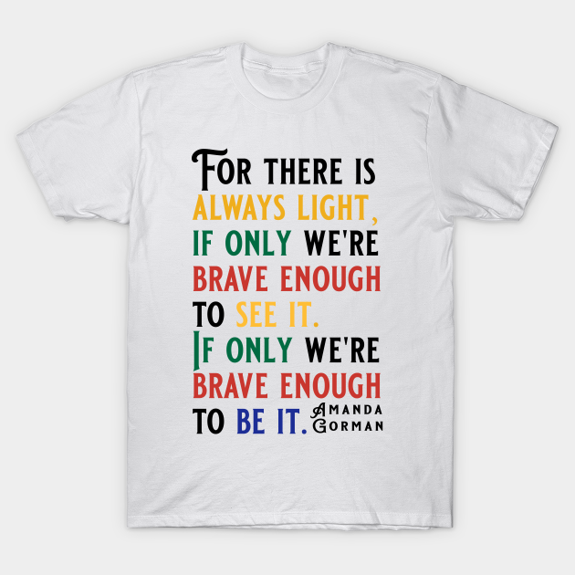 There Is Always Light If Only Were Brave Enough To See It Sweatshirt Amanda Gorman The Hill We Climb T-Shirt Hoodie Long Sleeve 