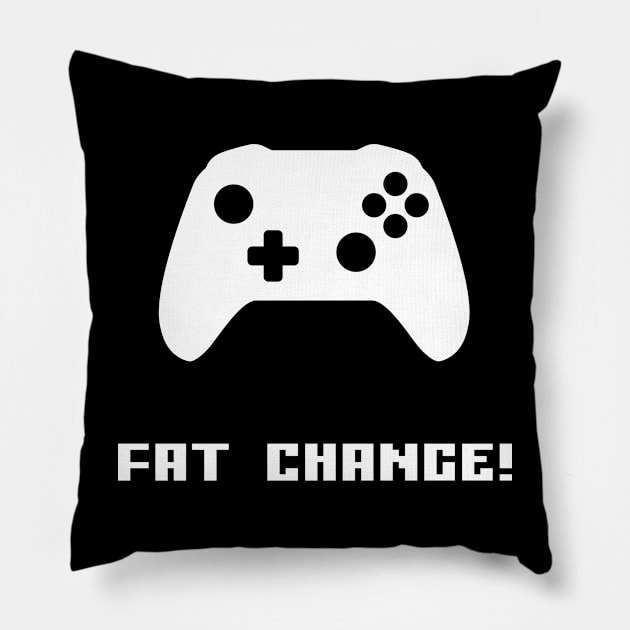 Fat Chance - Gamer and Gaming Design Pillow by Ionport