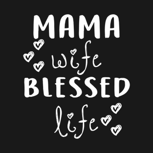 Mama wife blessed life T-Shirt