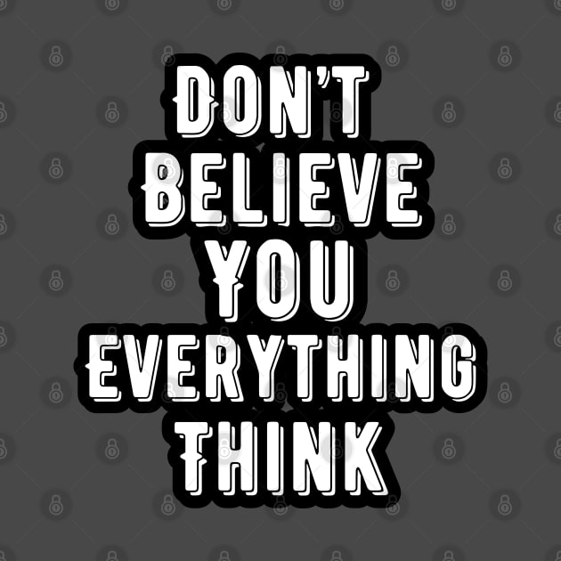 Don't Believe Everything You Think by Pattyld