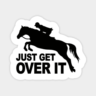 Just Get Over It Horse Lovers Magnet