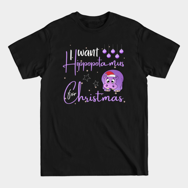 Discover Christmas Present - I Want Hippopotamus For Christmas - Xmas - Christmas Present - T-Shirt