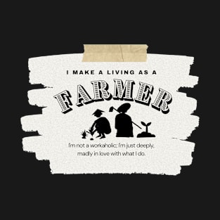 I Make a Living As A Farmer T-Shirt