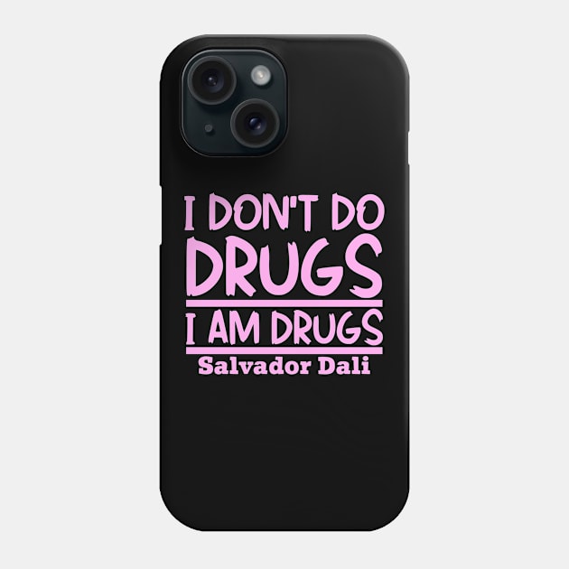 I don't do drugs, I am drugs Phone Case by colorsplash