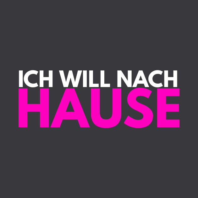 Ich Will Nach Hause Ich Will Nach Hause Maglietta Teepublic It