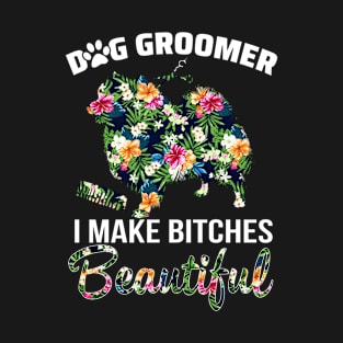 Floral Dog Groomer Gift Dog Pet I Make Bitches Beautiful T-Shirt