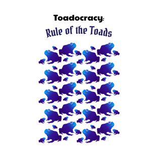 Toadocracy: Rule of the Toads - Funny Toad Design T-Shirt