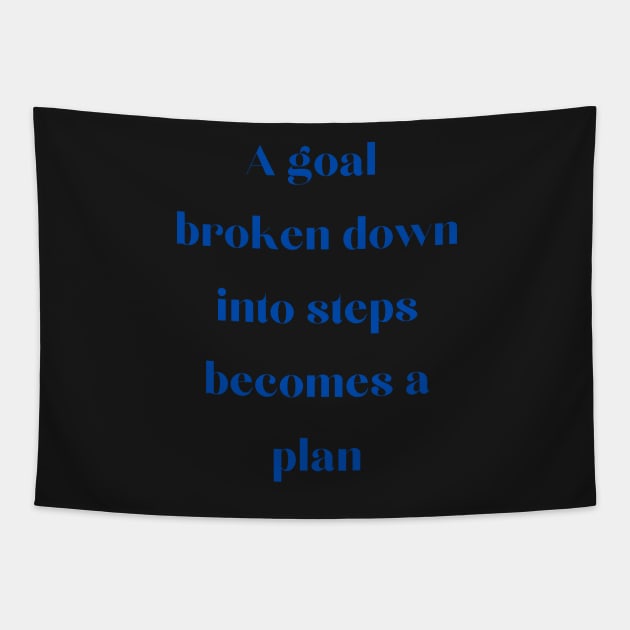 A goal broken down becomes a plan Tapestry by Felicity-K