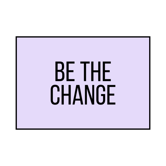 Be the change - Motivational and Inspiring Work Quotes by BloomingDiaries