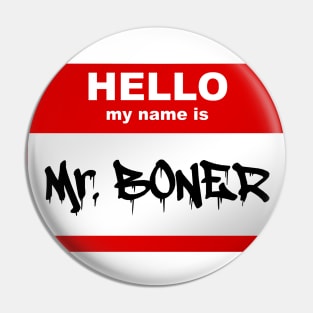 Hello my name is Mr. Boner Pin