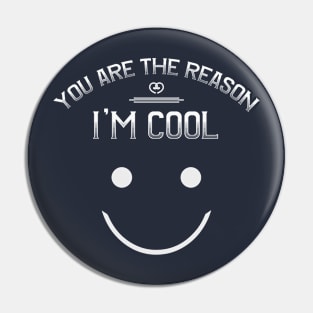 You Are The Reason I'm Cool T-Shirt Pin