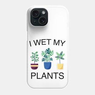 I wet my plants Phone Case