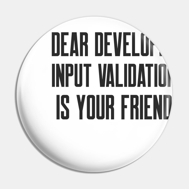 Secure Coding Dear Developer Input Validation Is Your Friend Pin by FSEstyle