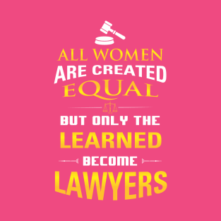 Women Lawyers Gift - All Women Are Created But Only the Learned... T-Shirt