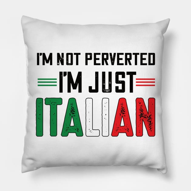 I'm not perverted I'm just Italian.. Pillow by DODG99