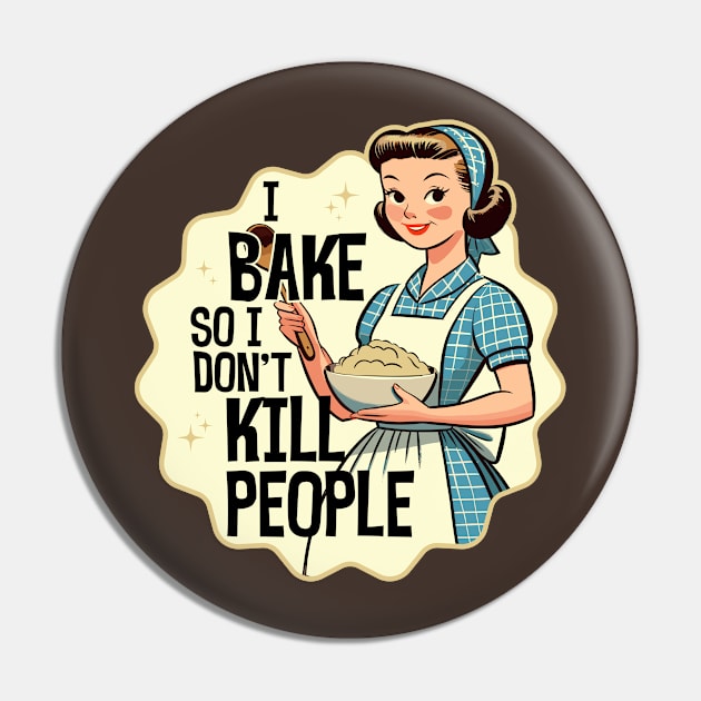 I Bake So I Don't Kill People - Funny Cooking Pin by TwistedCharm