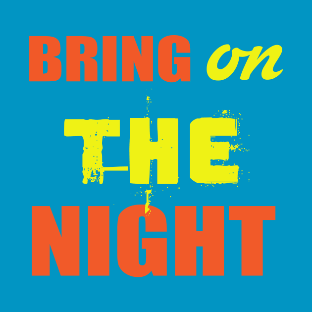 Bring On The Night Shirt. Party Shirts. by key_ro