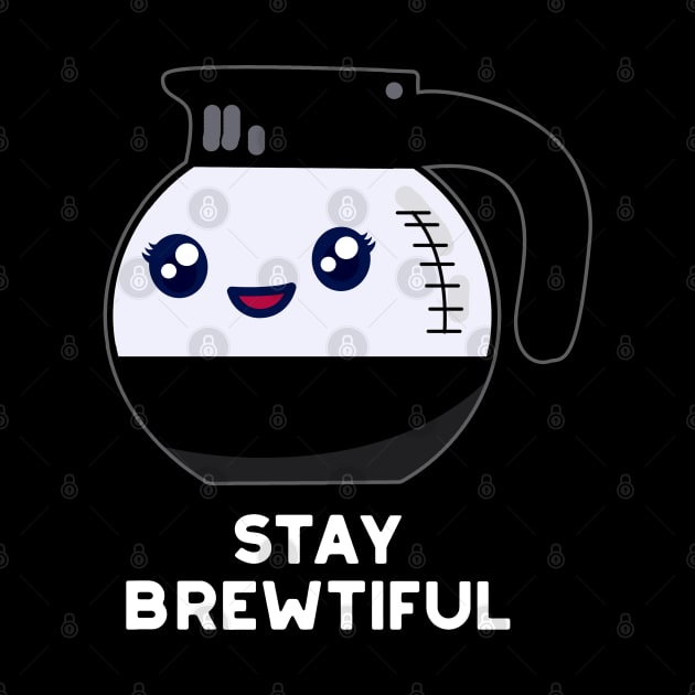 Stay Brewtiful Funny Coffee Pot Pun by punnybone