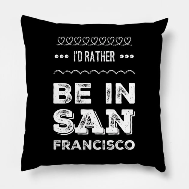 I'd rather be in San Francisco California Cute Vacation Holiday San Francisco California trip Pillow by BoogieCreates