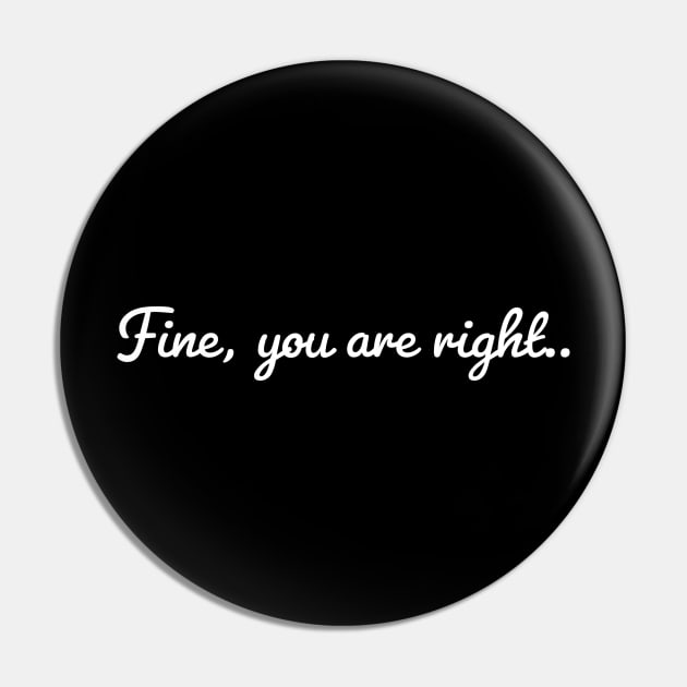 Fine , you are right/ fun gift idea Pin by LetMeBeFree