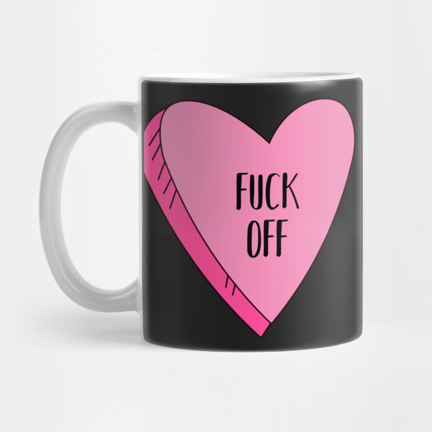 Valentine's Day Candy Heart Fuck Off Funny - Valentines Day - Mug | TeePublic Valentine's Day Candy Heart Fuck Off Funny - Valentines Day - Mug | TeePublic