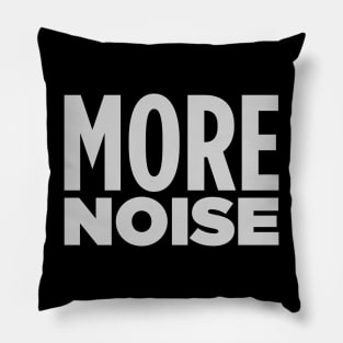 MORE NOISE! Pillow