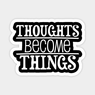 Thoughts become things - manifesting design Magnet