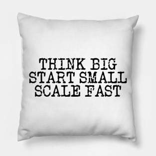 Think Big Start Small Scale Fast Pillow