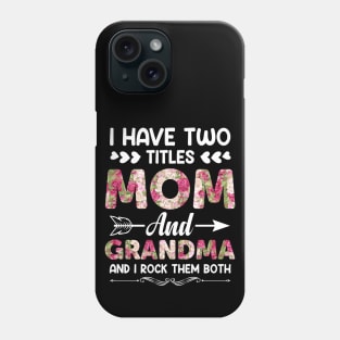 Mother's Day 2021 I Have Two Titles Mom And Grandma Funny Saying Phone Case