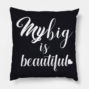 My Big Is Beautiful Daughter Pillow