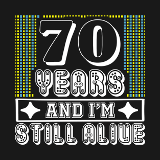 70 years and i'm still alive - Birthday gift T-Shirt